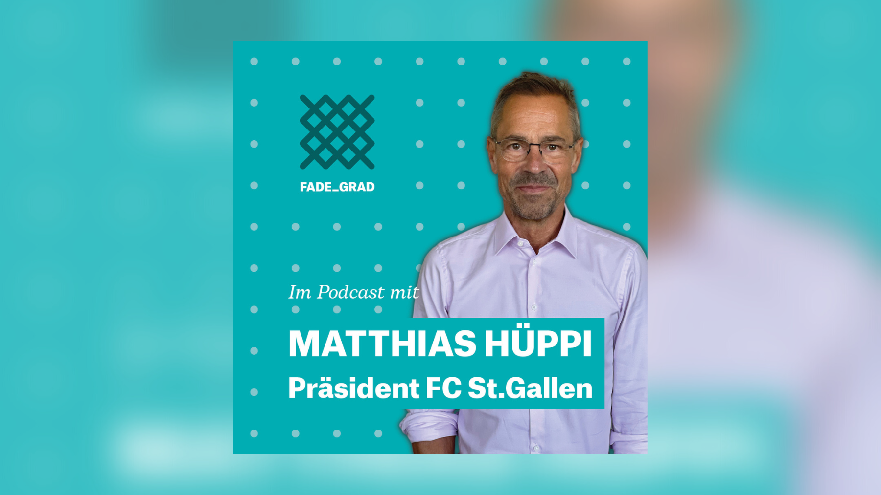 Matthias Hüppi ist Präsident des FC St.Gallen und zu Gast im fadegrad-Podcast.