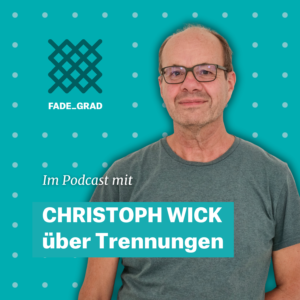 Christoph Wick im Fadegrad-Podcast über Trennung der Eltern.